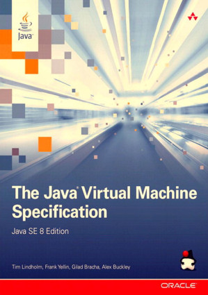 The Java Virtual Machine Specification, Java SE 8 Edition - Bracha, Gilad;Buckley, Alex;Lindholm, Tim;Yellin, Frank
