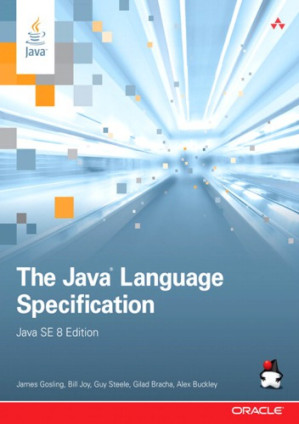The Java language specification: Java SE - Bracha, Gilad;Buckley, Alex;Gosling, James;Joy, Bill;Steele, Guy