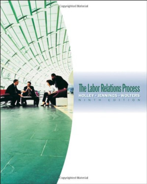 The Labor Relations Process By William H. Holley, Kenneth M. Jennings, Roger S. Wolters