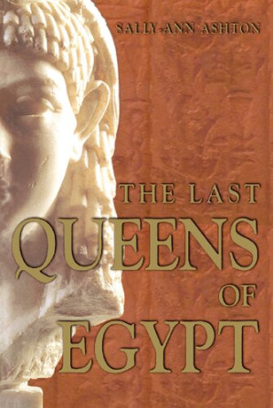 The Last Queens of Egypt: Cleopatra's Royal House - Sally-Ann Ashton - 9780582772106