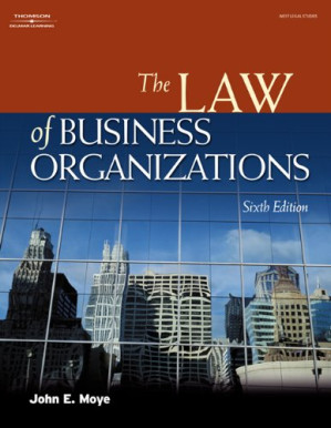 The Law of Business Organizations, 6th Edition (West Legal Studies Series) By John E. Moye - 9781576855140