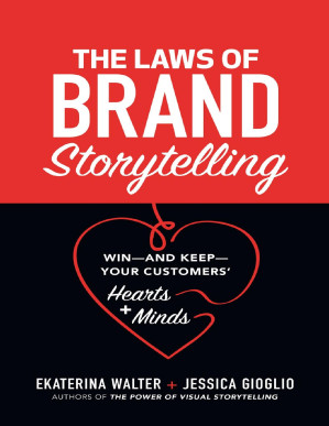 The Laws of Brand Storytelling: Win--And Keep--Your Customers' Hearts and Minds By Ekaterina Walter & Jessica Gioglio