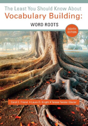 The Least You Should Know about Vocabulary Building: Word Roots By Carol Friend; Laura D. Knight; Teresa Ferster Glazier - 9781285436500