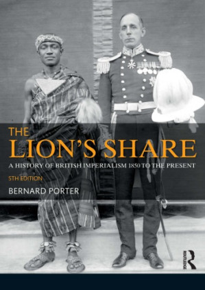The Lion’s Share: A History of British Imperialism, 1850–2011 (1975; 5th ed. 2012) - Bernard Porter