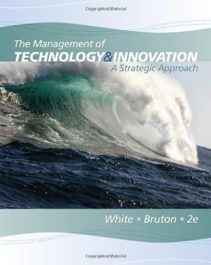 The Management of Technology and Innovation: A Strategic Approach, 2nd Edition By Margaret A. White, Garry D. Bruton - 9781111441265