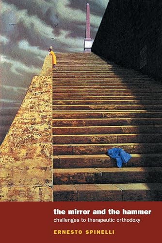The Mirror and the Hammer: Challenging Orthodoxies in Psychotherapeutic Thought