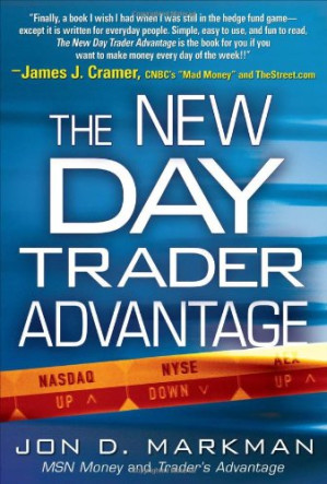The New Day Trader Advantage: Sane, Smart, and Stable - Finding the Daily Trades That Will Make You Rich