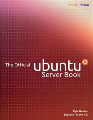 The Official Ubuntu Server Book - Kyle Rankin, Benjamin Mako Hill - 9780133017533