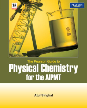 The Pearson Guide to Physical Chemistry for the AIPMT - Atul Singhal