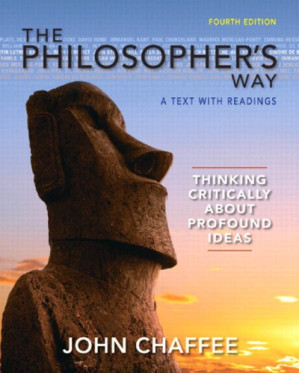 The Philosopher's Way: Thinking Critically About Profound Ideas - John Chaffee