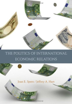 The Politics of International Economic Relations 7th ed. By Joan E. Spero, Jeffrey A. Hart