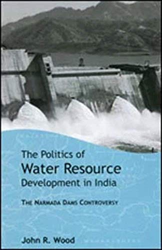 The Politics of Water Resource Development in India: The Case of Narmada