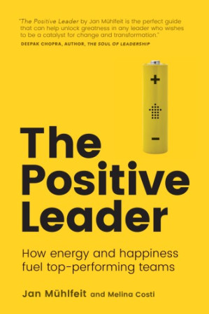 The Positive Leader: How Energy and Happiness Fuel Top-Performing Teams - Mühlfeit, Jan;Costi, Melina(Contributor)