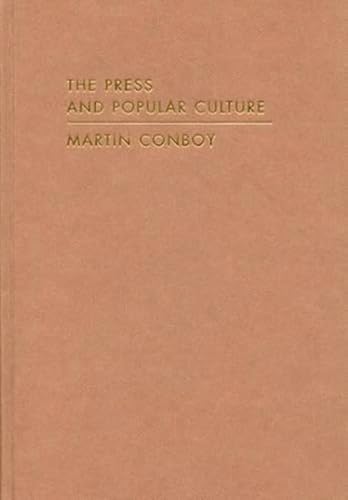 The Press and Popular Culture by Martin Conboy