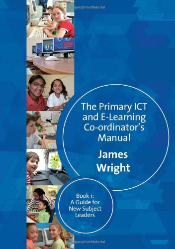 The Primary ICT and e-Learning Co-ordinators Manual : Book One, a Guide for New Subject Leaders