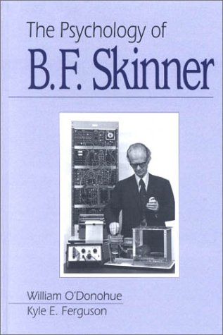 The Psychology of B F Skinner by William T. O′Donohue, Kyle E. Ferguson