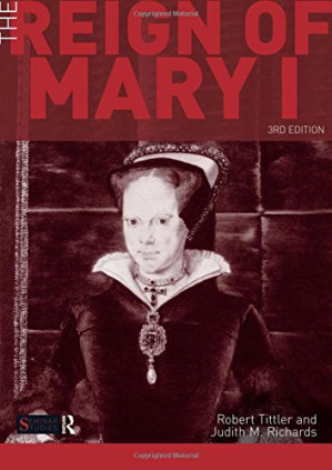 The Reign of Mary I - Robert Tittler, Judith Richards