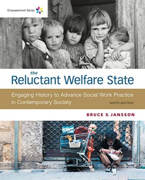 The Reluctant Welfare State: Engaging History to Advance Social Work Practice in Contemporary Society By Bruce S. Jansson
