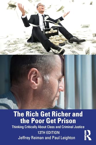 The Rich Get Richer and the Poor Get Prison: Thinking Critically About Class and Criminal Justice