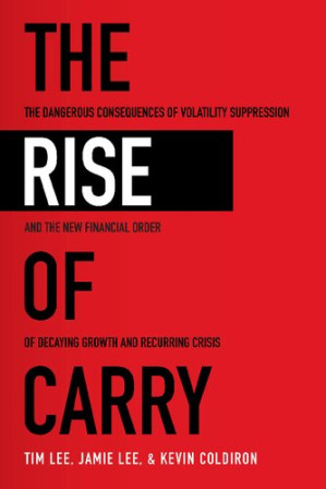 The Rise of Carry - The Dangerous Consequences of Volatility Suppression and The New Financial Order of Decaying Growth and Recurring Crisis 2020 9781260458404
