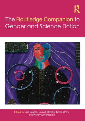 The Routledge Companion to Gender and Science Fiction - Sonja Fritzsche, Keren Omry, Lisa Yaszek, Wendy Gay Pearson (eds.)