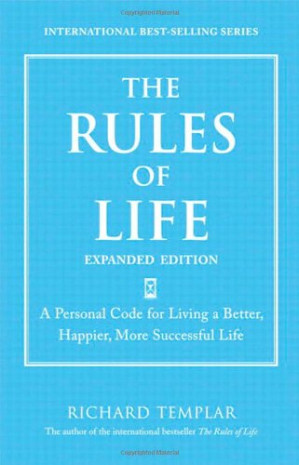 The Rules of Life, Expanded Edition: A Personal Code for Living a Better, Happier, More Successful Life - Richard Templar