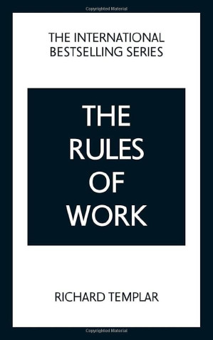 The Rules of Work: A Definitive Code for Personal Success - Richard Templar