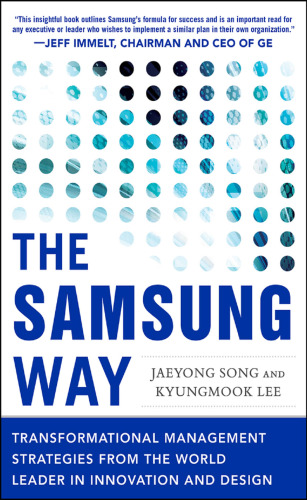 The Samsung way : transformational management strategies from the world leader in innovation and design By Lee, Kyungmook; Song, Chae-yong