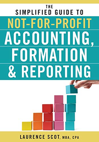 The Simplified Guide to Not-for-Profit Accounting, Formation & Reporting - 1st Edition
