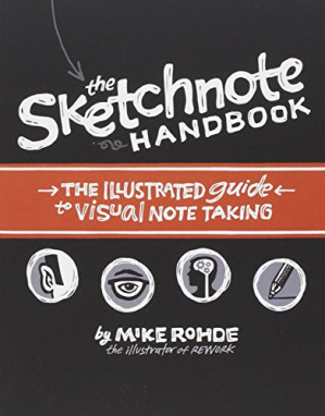 The Sketchnote Handbook: the illustrated guide to visual note taking - Mike Rohde