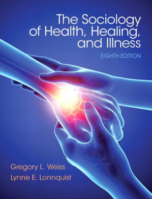 The Sociology of health, healing, and illness - Gregroy L. Weiss; Lynne E. Lonnquist