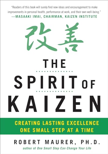 The Spirit of Kaizen: Creating Lasting Excellence One Small Step at a Time: Creating Lasting Excellence One Small Step at a Time