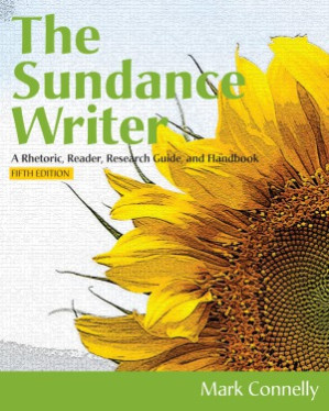 The Sundance Writer  A Rhetoric, Reader, Research Guide, and Handbook By Mark Connelly