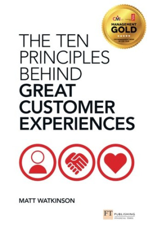 The Ten Principles Behind Great Customer Experiences - Matt Watkinson