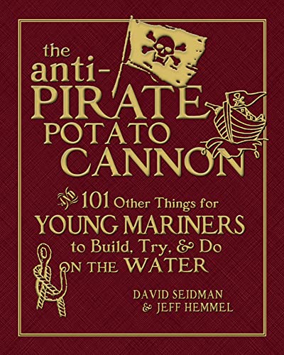 The anti-pirate potato cannon and 101 other things for young mariners to build, try & do on the water