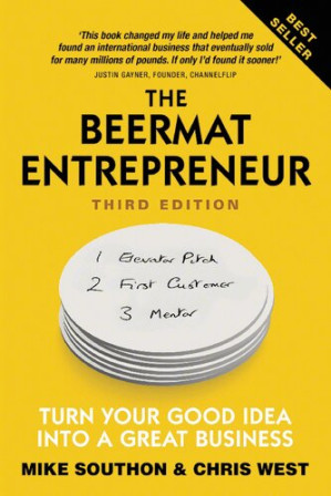The beermat entrepreneur : turn your good idea into a great business - Mike Southon; Christopher West