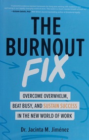 The burnout fix: overcome overwhelm, beat busy, and sustain success in the new world of work