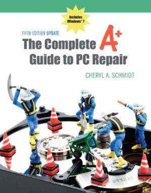 The complete A+ guide to PC repair update - Computing Technology Industry Association.;Computing Technology Industry Association;Schmidt, Cheryl A