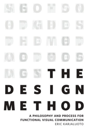 The design method: a philosophy and process for functional visual communication - Karjaluoto, Eric
