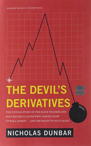 The devil's derivatives: the untold story of the slick traders and hapless regulators who almost blew up Wall Street--and are ready to do it again