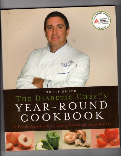 The diabetic chef's year-round cookbook: a fresh approach to using seasonal ingredients