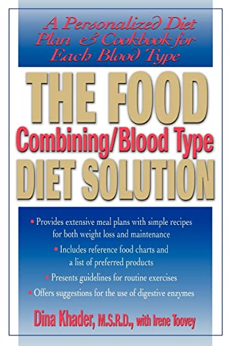 The food combining/blood type diet solution: a personalized diet plan and cookbook for each blood type