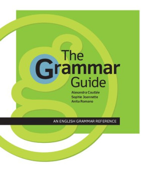 The grammar guide : an English grammar reference - Alexandra Coutlée; Anita Romano; Sophie Joannette