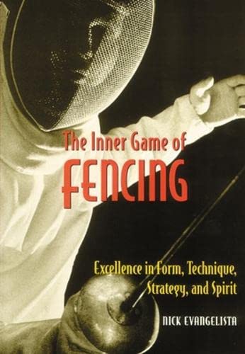 The inner game of fencing: excellence in form, technique, strategy, and spirit