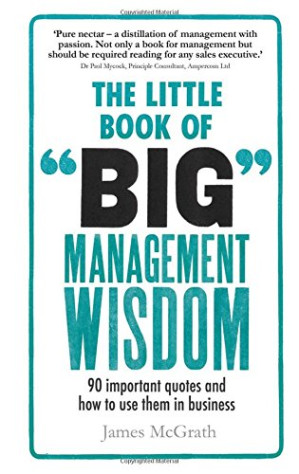 The little book of big management wisdom : 90 important quotes and how to use them in business - McGrath, James