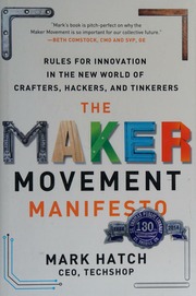 The maker movement manifesto: rules for innovation in the new world of crafters, hackers, and tinkerers