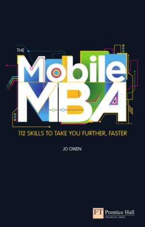 The mobile MBA 112 skills to take you further, faster - Owen, Jo