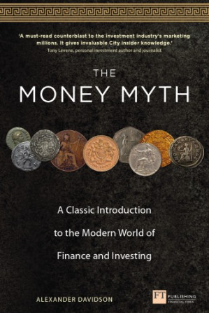 The money myth: a classic introduction to the modern world of finance and investing - Davidson, Alexander - 9780273755203