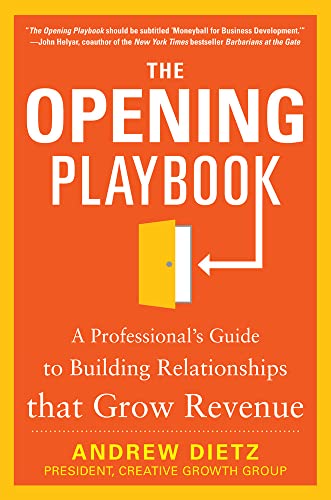 The opening playbook: a professional's guide to building relationships that grow revenue