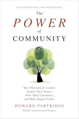 The power of community: how phenomenal leaders inspire their teams, wow their customers, and make bigger profits - 9781260117165